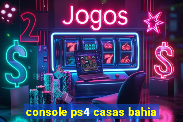 console ps4 casas bahia